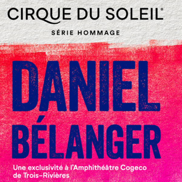 Cirque du Soleil's Tribute Series celebrates Daniel Bélanger